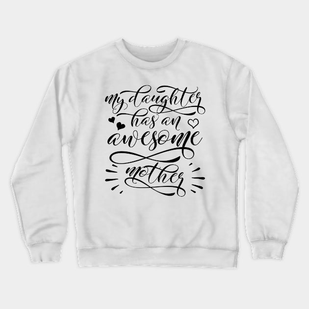 My daughter has an awesome mother, Mother's day Crewneck Sweatshirt by TheBlackCatprints